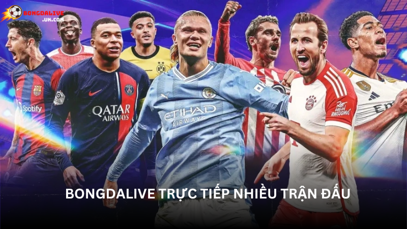 Bongdalive phát trực tiếp nhiều trận đấu