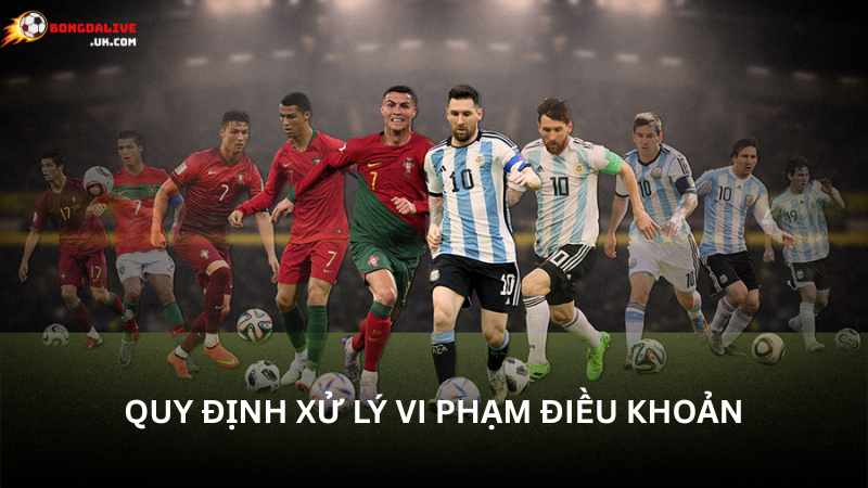 Áp dụng xử lý nghiêm các trường hợp vi phạm điều khoản sử dụng bongdalive